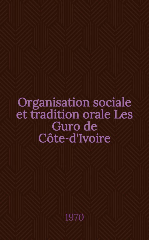 Organisation sociale et tradition orale Les Guro de Côte-d'Ivoire