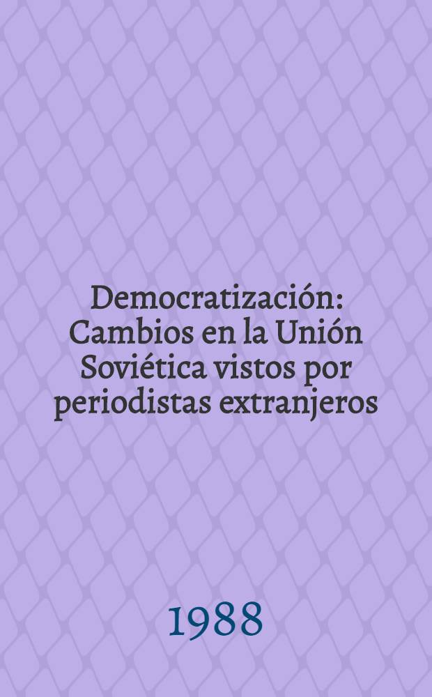 Democratización : Cambios en la Unión Soviética vistos por periodistas extranjeros