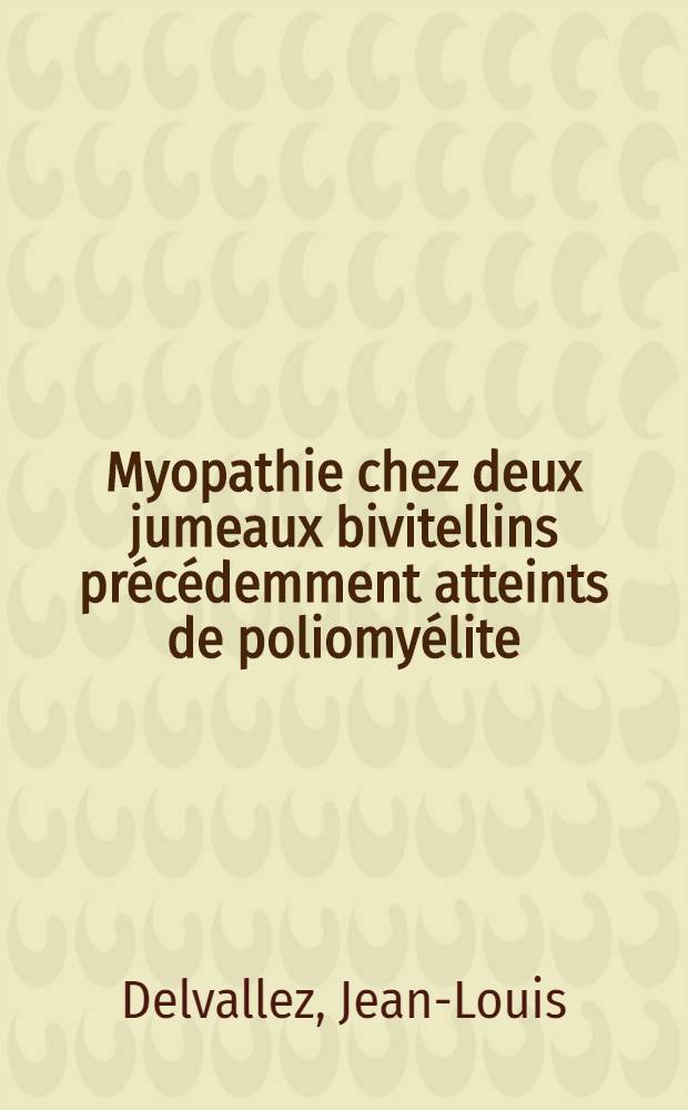 Myopathie chez deux jumeaux bivitellins précédemment atteints de poliomyélite : Thèse ..
