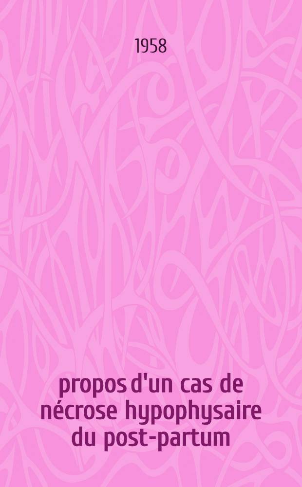À propos d'un cas de nécrose hypophysaire du post-partum (syndrôme de Sheehan) : Thèse pour le doctorat en méd. (diplôme d'État)