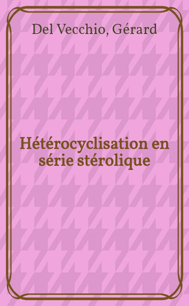 Hétérocyclisation en série stérolique : Thèse ..