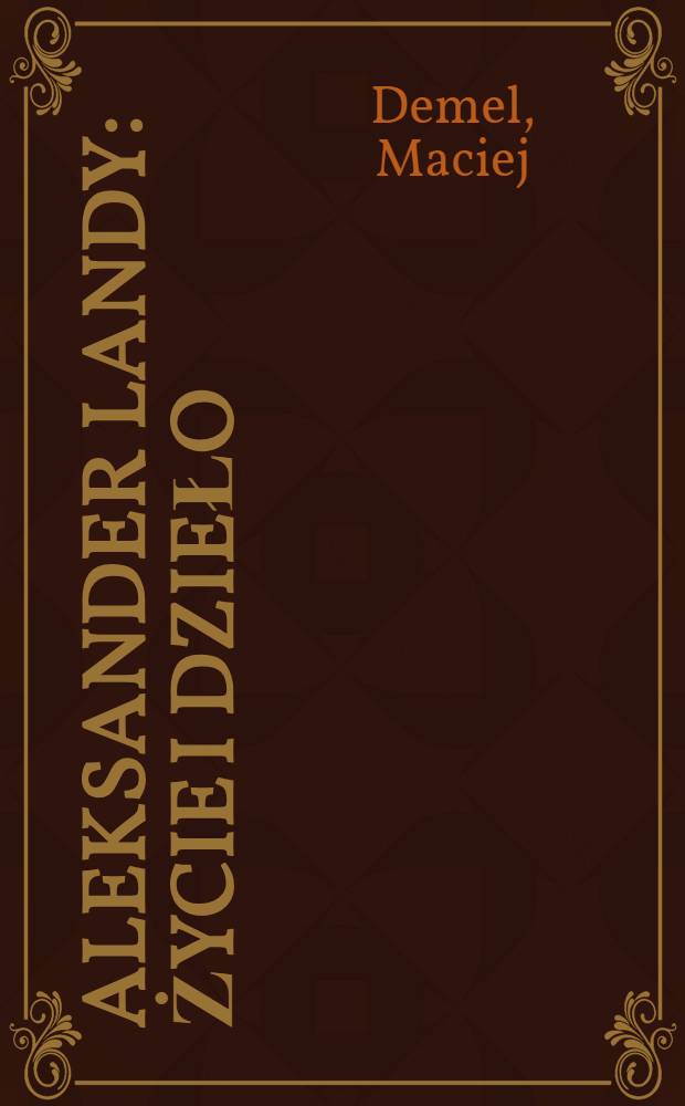 Aleksander Landy : Życie i dzieło : Lekcja pedagogiki i medycyny przyszłości
