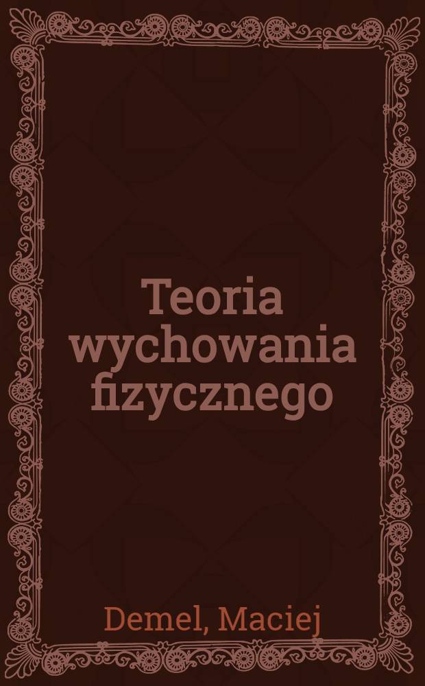 Teoria wychowania fizycznego : Dla pedagogów