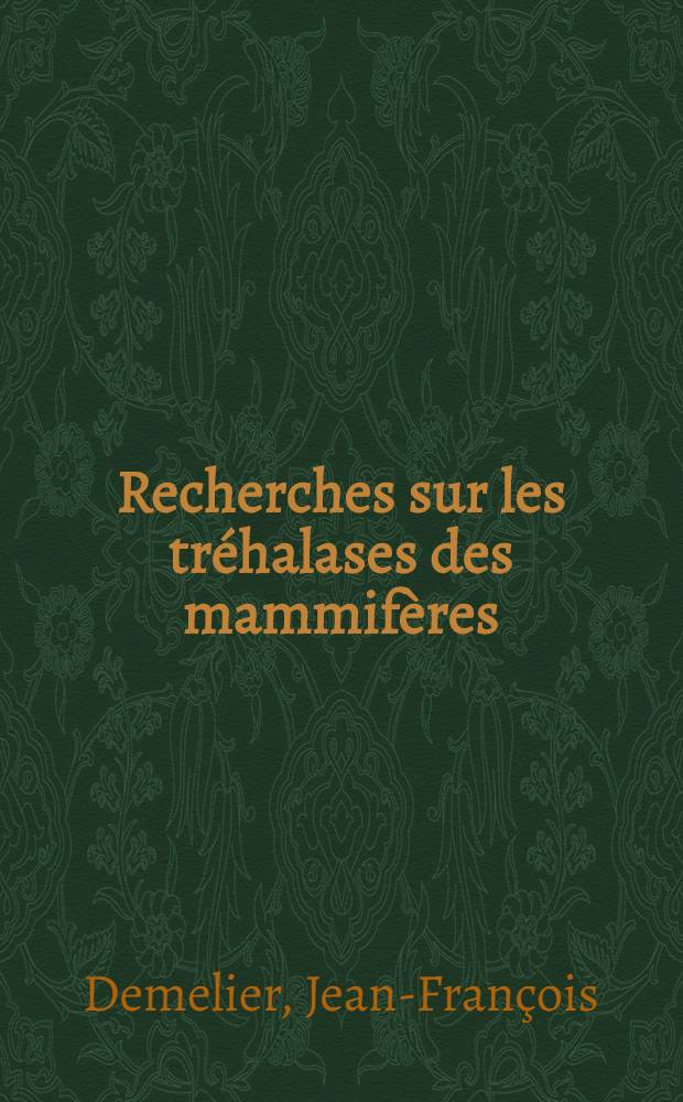 Recherches sur les tr&eacute;halases des mammif&egrave;res : Th&egrave;se ..