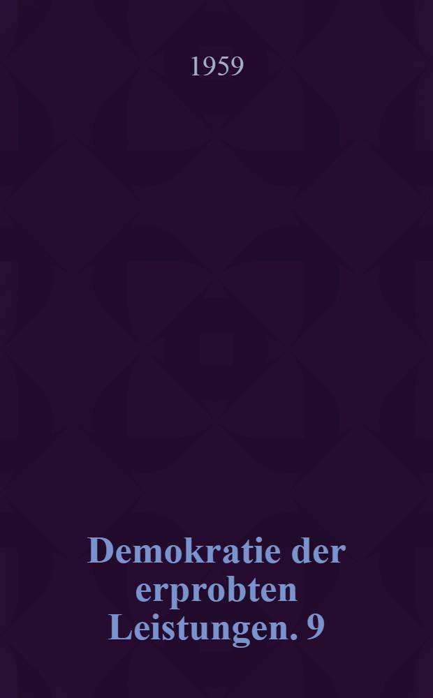 Demokratie der erprobten Leistungen. 9 : Das neunte Jahr der Deutschen Demokratischen Republik