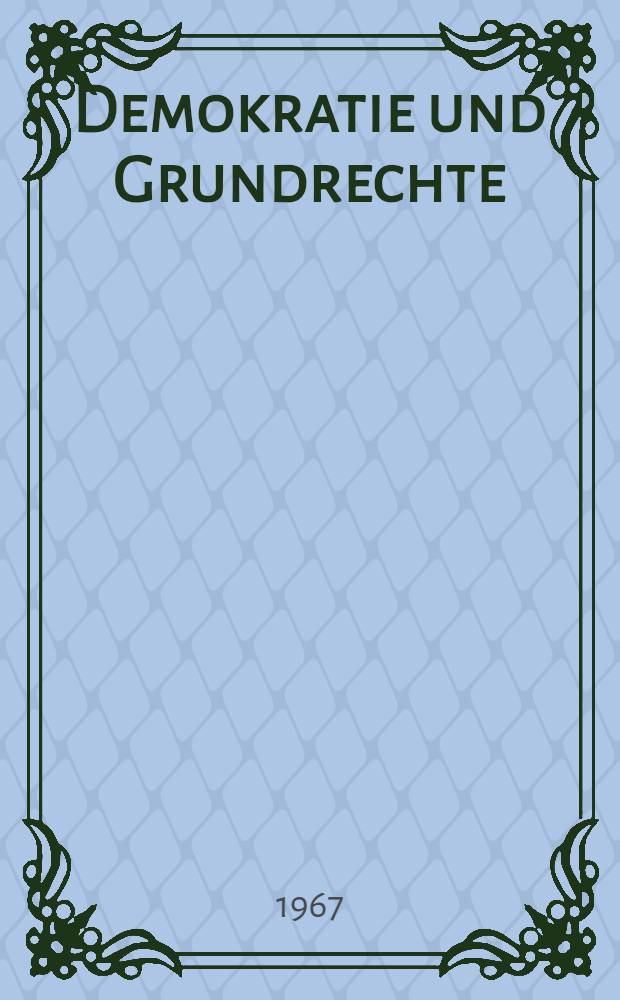Demokratie und Grundrechte : Ausgewähltes und überarb. Protokoll der wissenschaftlichen Konferenz: Der Kampf der Arbeiterklasse und ihrer Partei um die Entwicklung der sozialistischen Persönlichkeit und die grundlegenden Rechte und Pflichten der Bürger des sozialistischen Staates