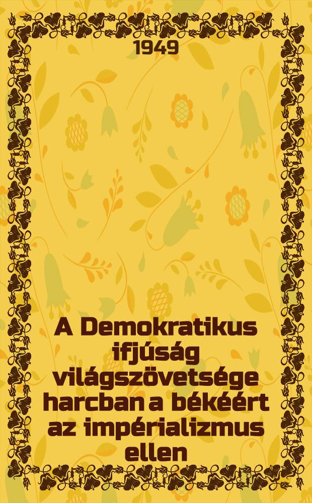 A Demokratikus ifjúság világszövetsége harcban a békéért az impérializmus ellen