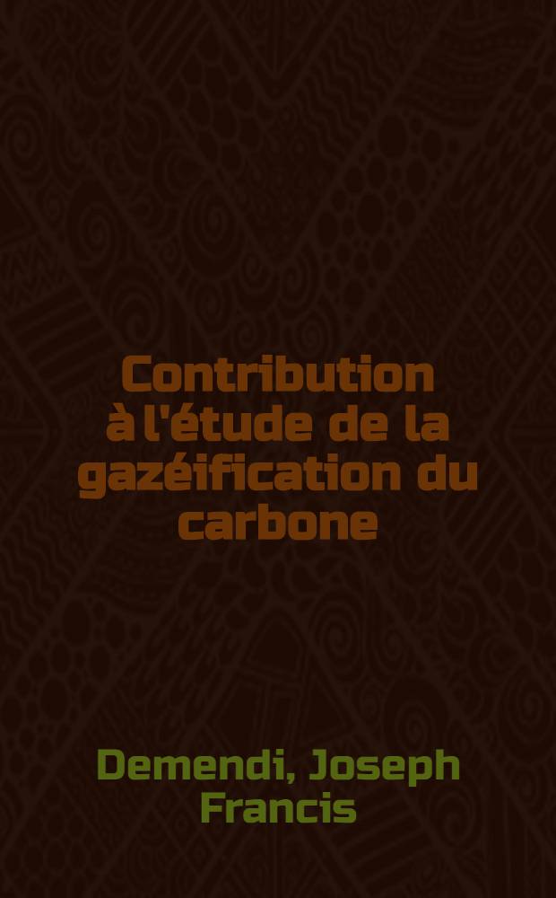 Contribution à l'étude de la gazéification du carbone : Influence des catalyseurs métalliques : Thèse prés. à la Fac. des sciences de l'Univ. de Strasbourg ..