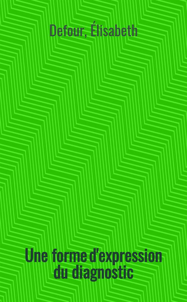 Une forme d'expression du diagnostic: contribution à l'étude ergonomique de la automatique du dossier médical : Thèse ..