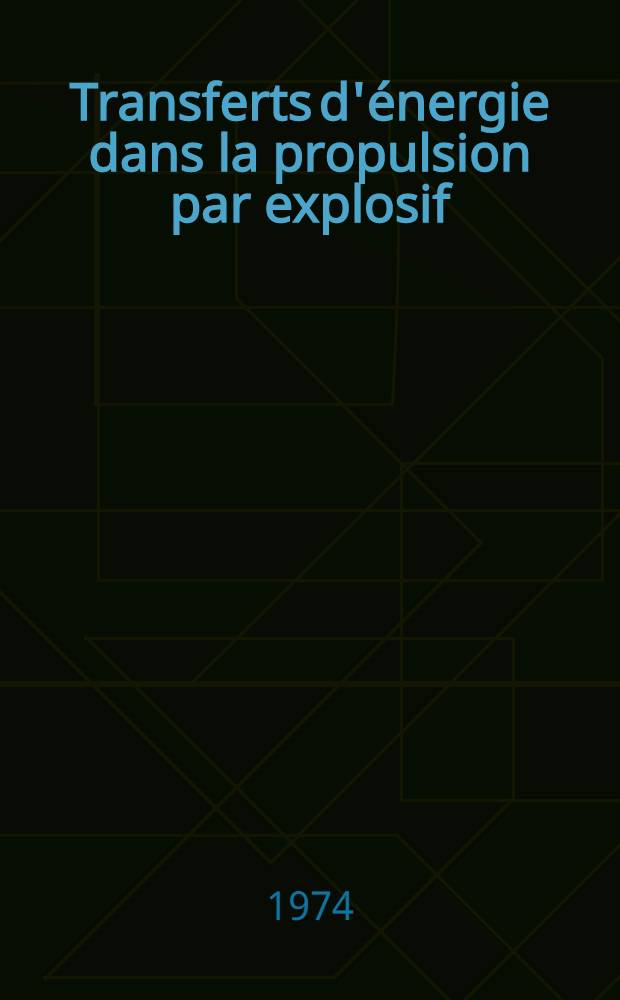 Transferts d'énergie dans la propulsion par explosif : Thèse ... prés. à l'Univ. Paris VI
