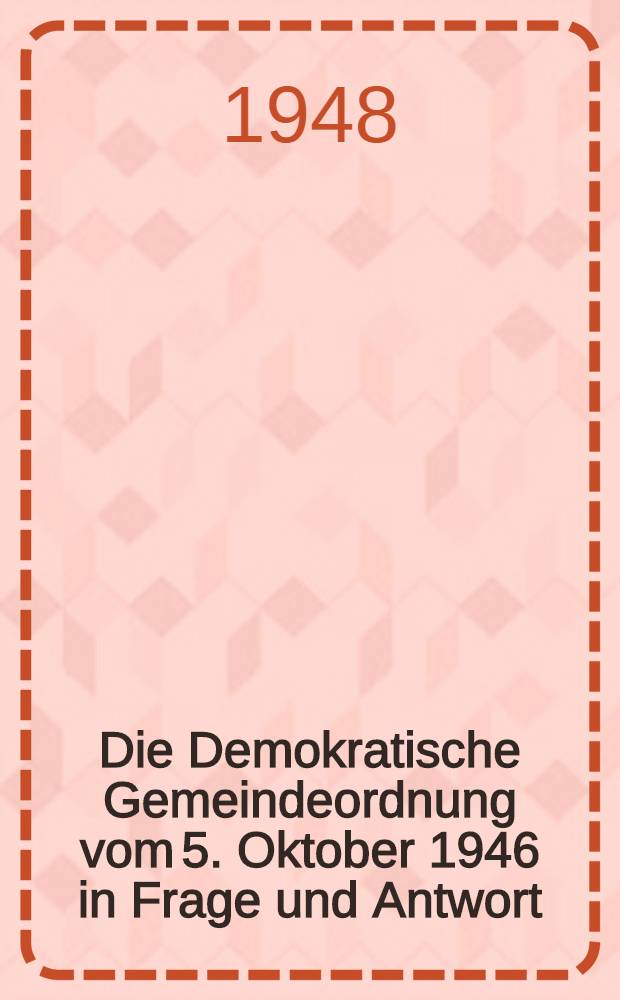 Die Demokratische Gemeindeordnung vom 5. Oktober 1946 in Frage und Antwort