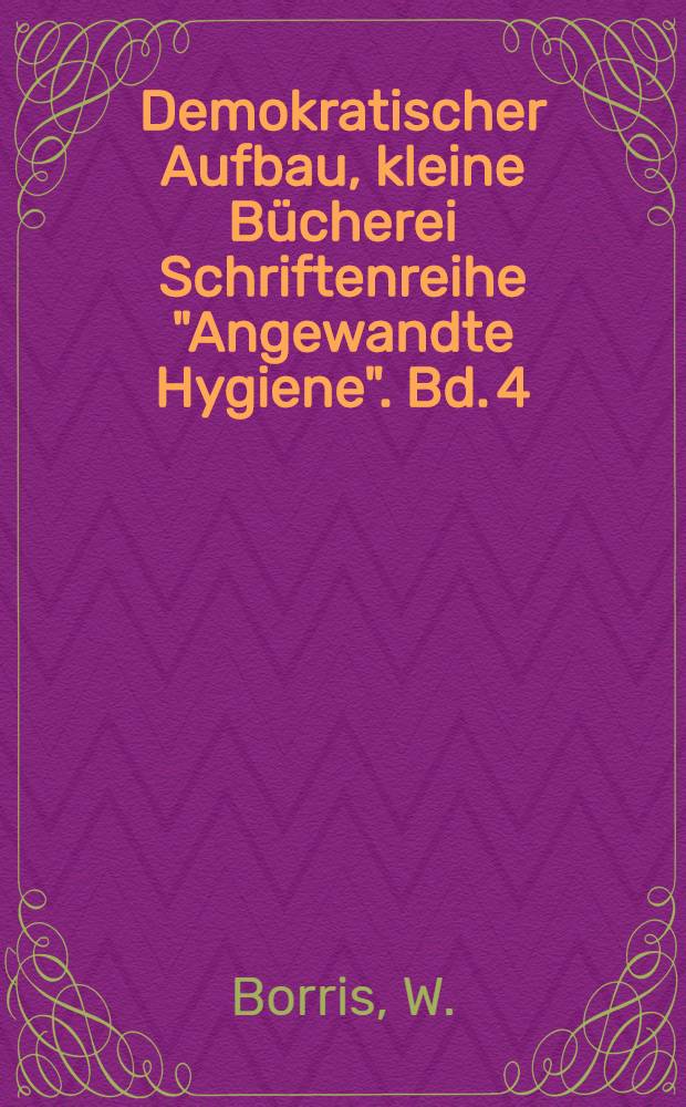Demokratischer Aufbau, kleine Bücherei Schriftenreihe "Angewandte Hygiene". Bd. 4 : Leitfaden der Hygiene-Praxis