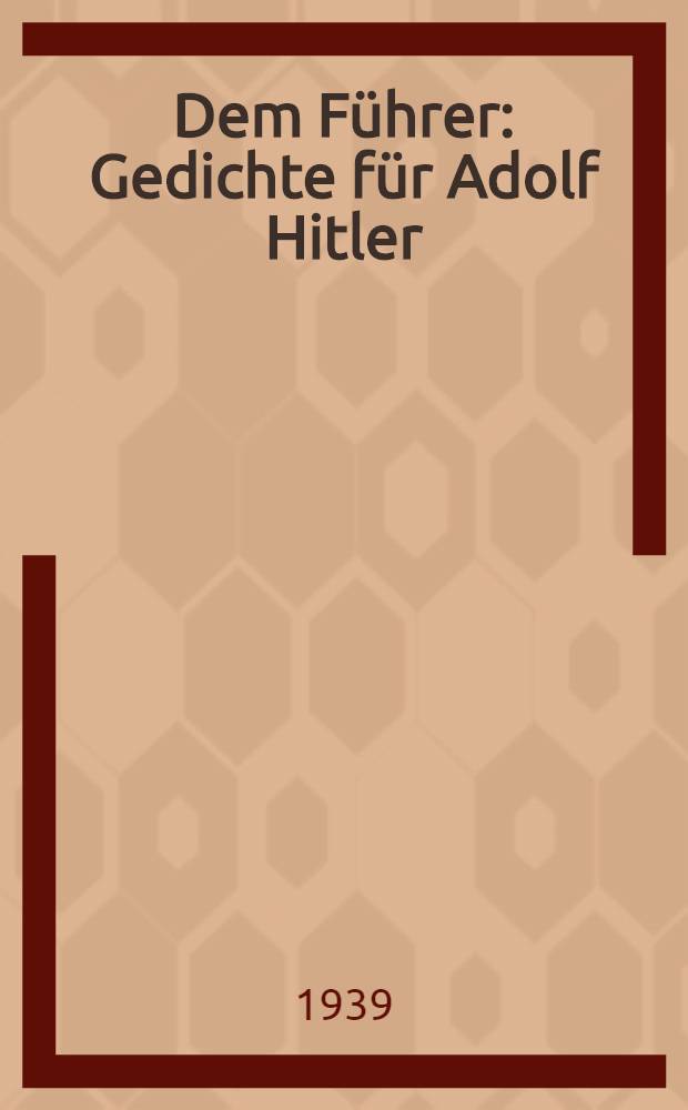 Dem Führer : Gedichte für Adolf Hitler