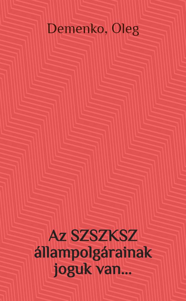 Az SZSZKSZ állampolgárainak joguk van ...