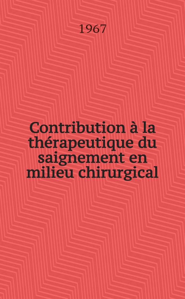 Contribution à la thérapeutique du saignement en milieu chirurgical : 3 ans d'expériences personnelle d'utilisation du dihydroxy benzène sulfonate de diéthylammonium : Thèse..