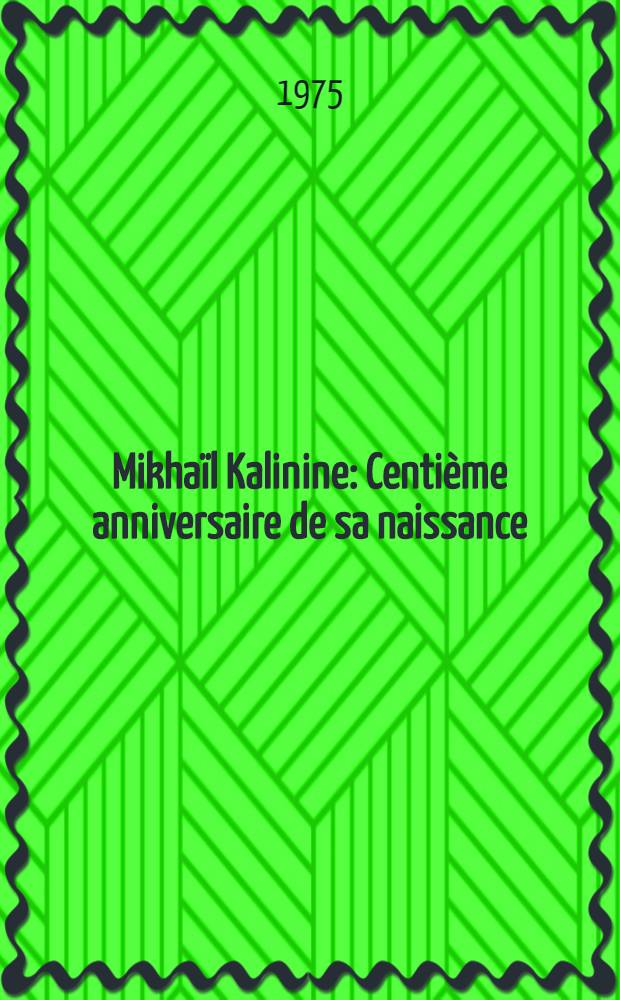 Mikhaïl Kalinine : Centième anniversaire de sa naissance