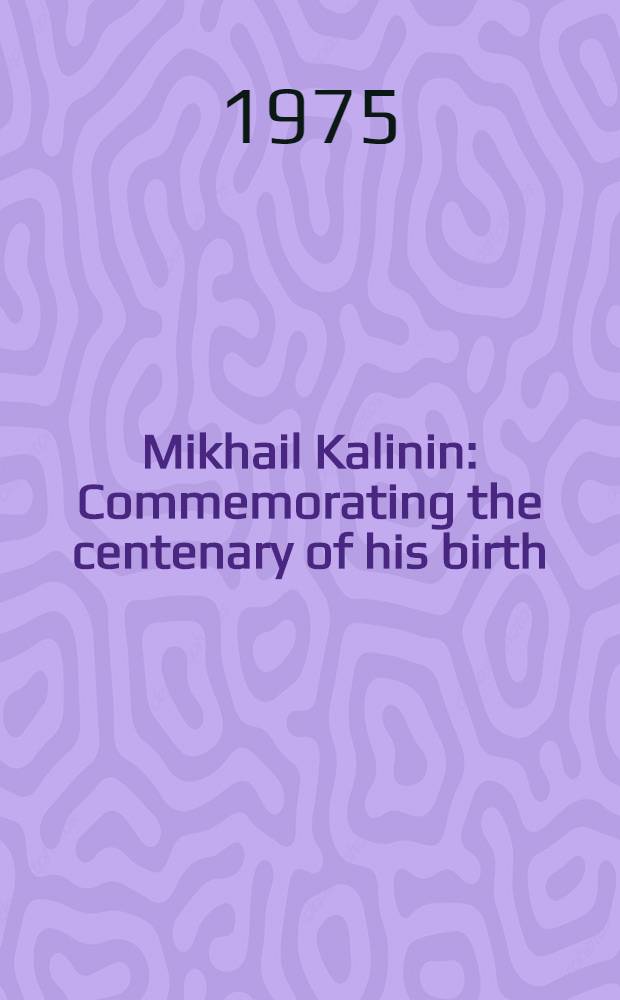 Mikhail Kalinin : Commemorating the centenary of his birth
