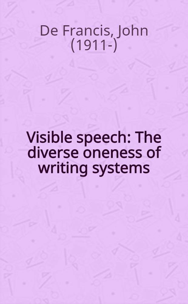Visible speech : The diverse oneness of writing systems