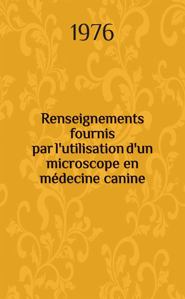 Renseignements fournis par l'utilisation d'un microscope en médecine canine : Atlas de microphotographies : Thèse