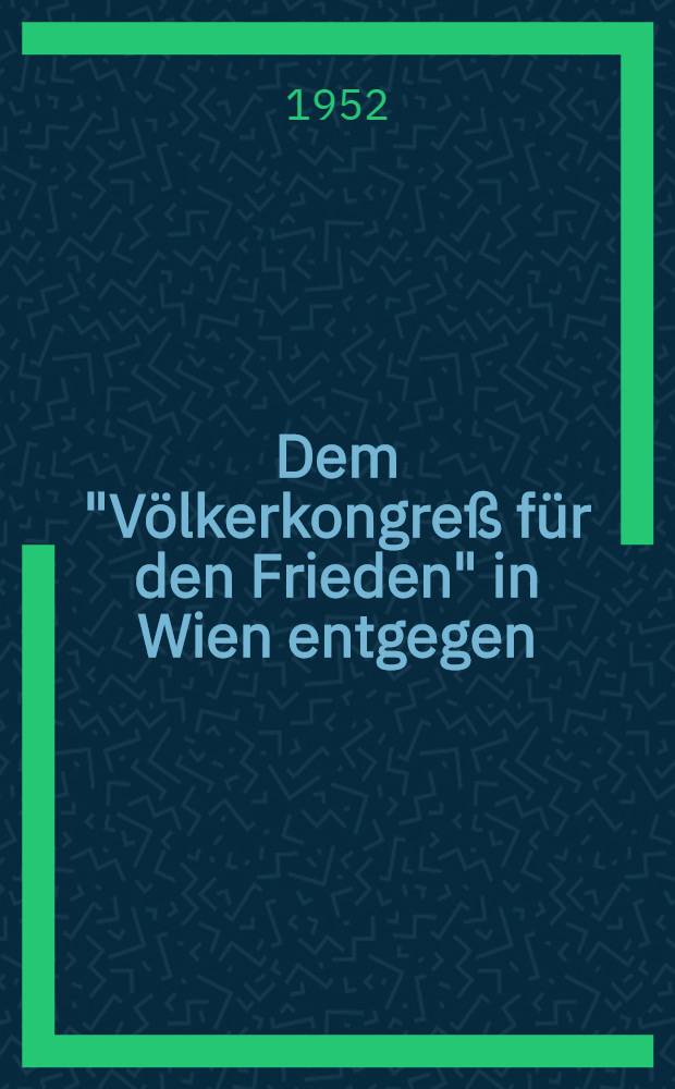 Dem "Völkerkongreß für den Frieden" in Wien entgegen
