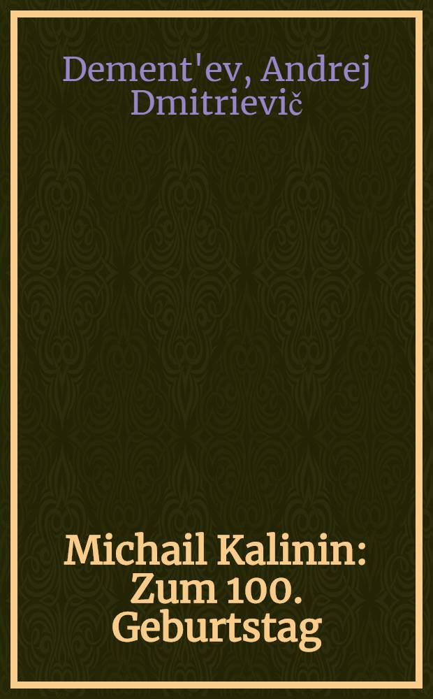Michail Kalinin : Zum 100. Geburtstag