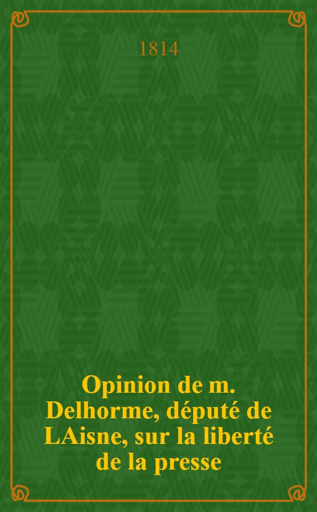 Opinion de m. Delhorme, député de LAisne, sur la liberté de la presse