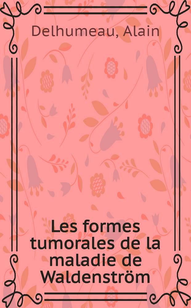 Les formes tumorales de la maladie de Waldenström : Thèse..