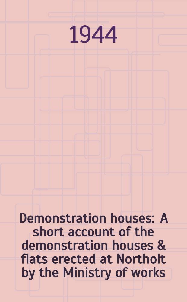 Demonstration houses : A short account of the demonstration houses & flats erected at Northolt by the Ministry of works