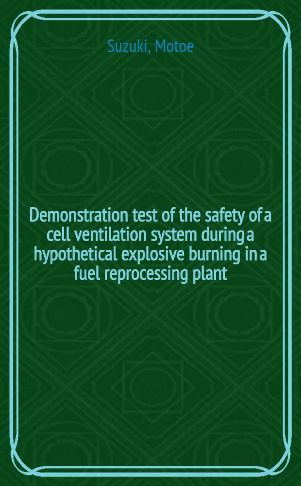 Demonstration test of the safety of a cell ventilation system during a hypothetical explosive burning in a fuel reprocessing plant