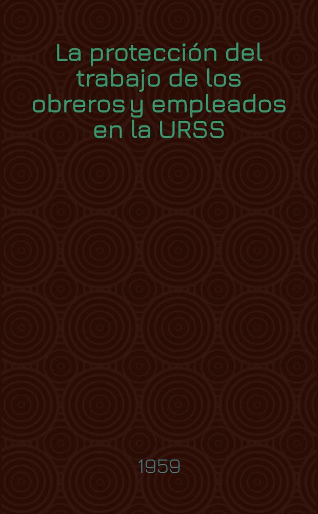 La protecci&oacute;n del trabajo de los obreros y empleados en la URSS