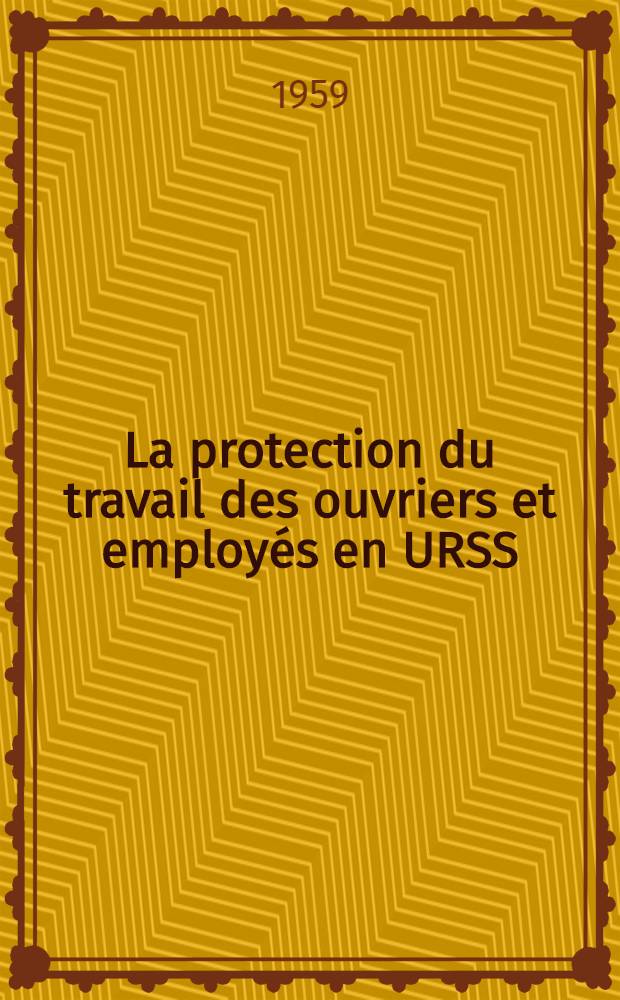 La protection du travail des ouvriers et employés en URSS