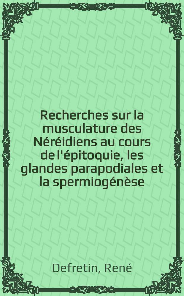 Recherches sur la musculature des Néréidiens au cours de l'épitoquie, les glandes parapodiales et la spermiogénèse