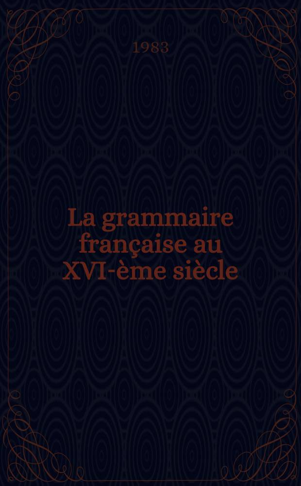 La grammaire française au XVI-ème siècle : Les grammairiens picards Thèse. T. 2