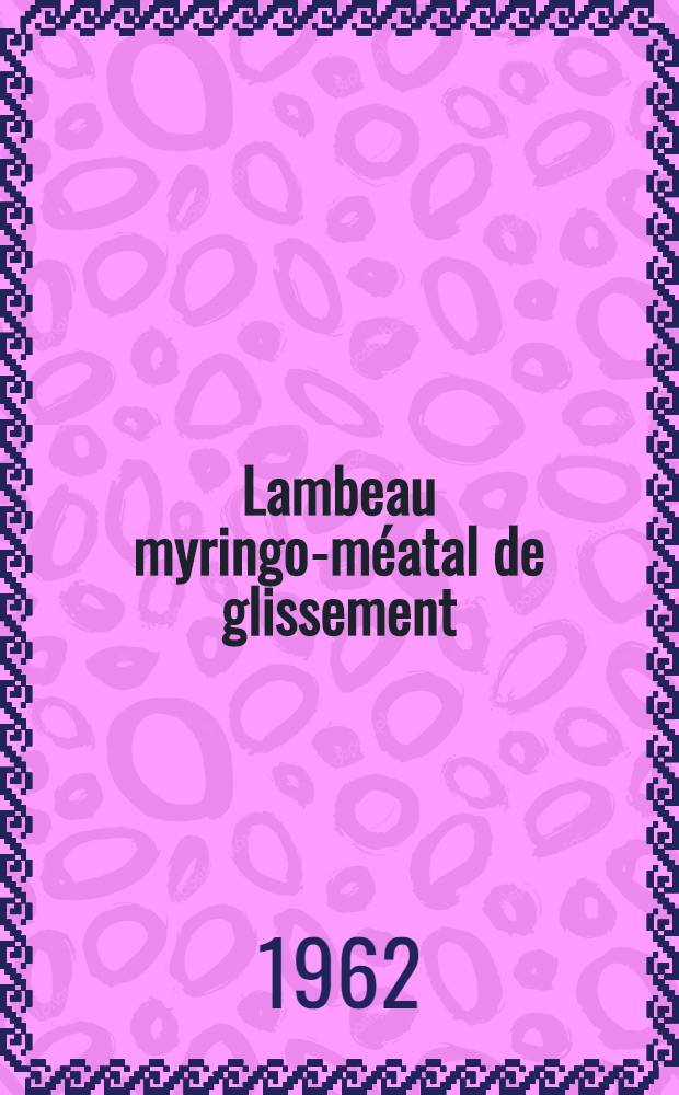 Lambeau myringo-m&eacute;atal de glissement : Son utilisation dans la myringoplastie et dans la chirurgie fonctionnelle de l'oreille moyenne : Th&egrave;se ..