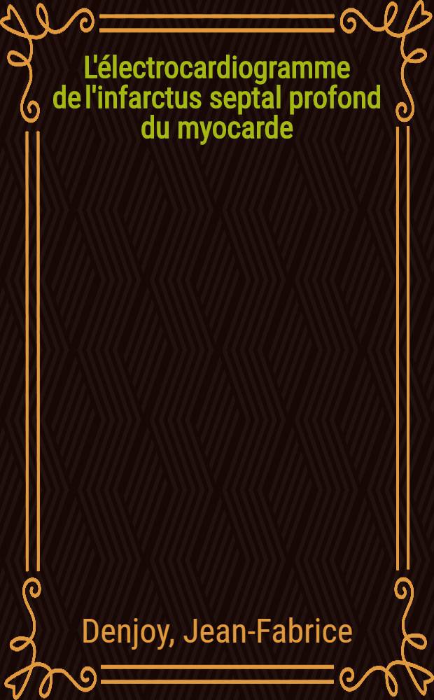 L'électrocardiogramme de l'infarctus septal profond du myocarde : Thèse ..