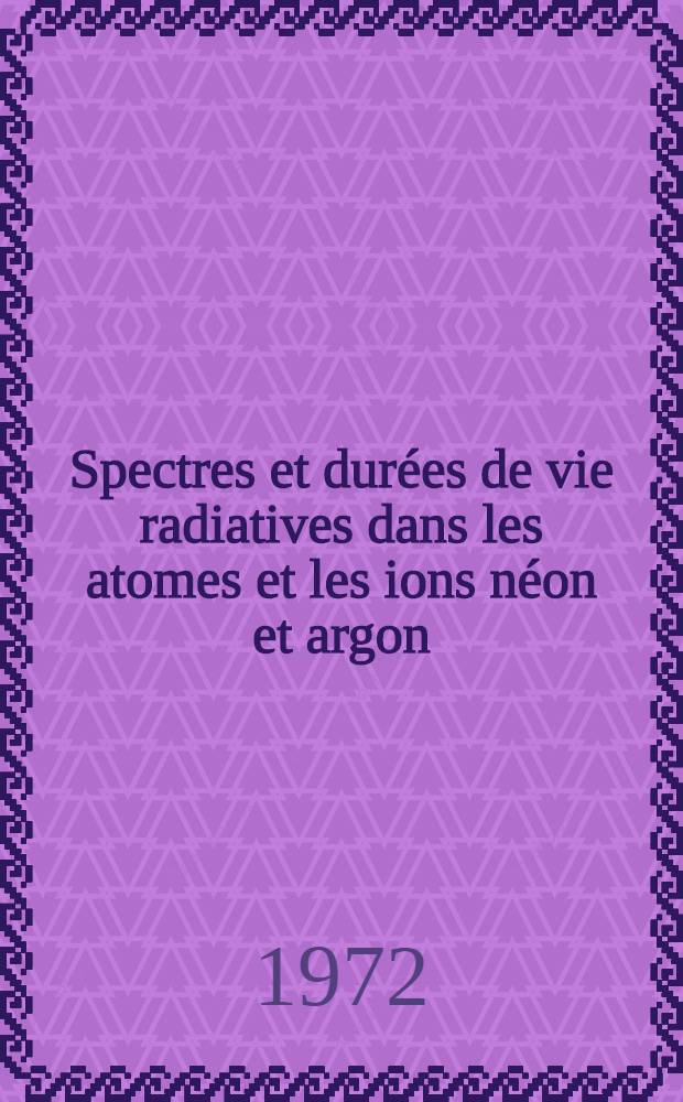Spectres et durées de vie radiatives dans les atomes et les ions néon et argon : Thèse prés. devant l'Univ. Claude Bernard, Lyon I ..