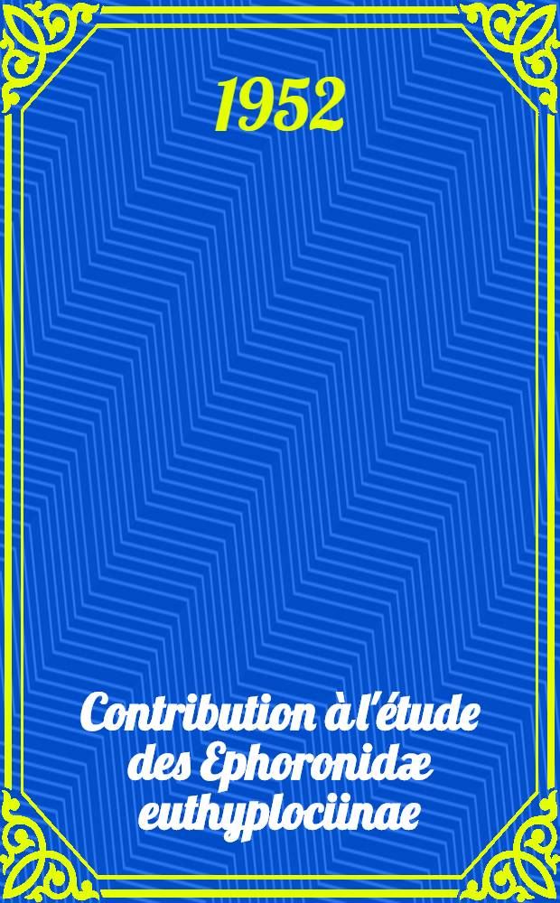 Contribution &agrave; l'&eacute;tude des Ephoronid&aelig; euthyplociinae (Insectes &Eacute;ph&eacute;m&eacute;ropt&egrave;res)