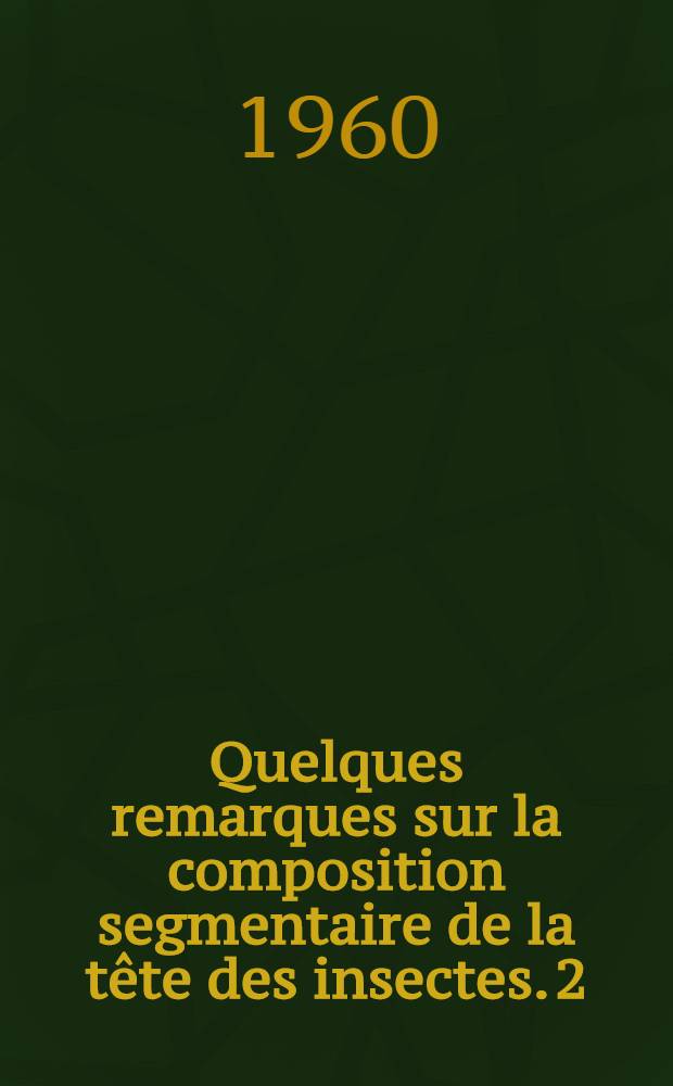 Quelques remarques sur la composition segmentaire de la t&ecirc;te des insectes. 2 : La part du segment mandibulaire dans la capsule c&eacute;phalique des insectes