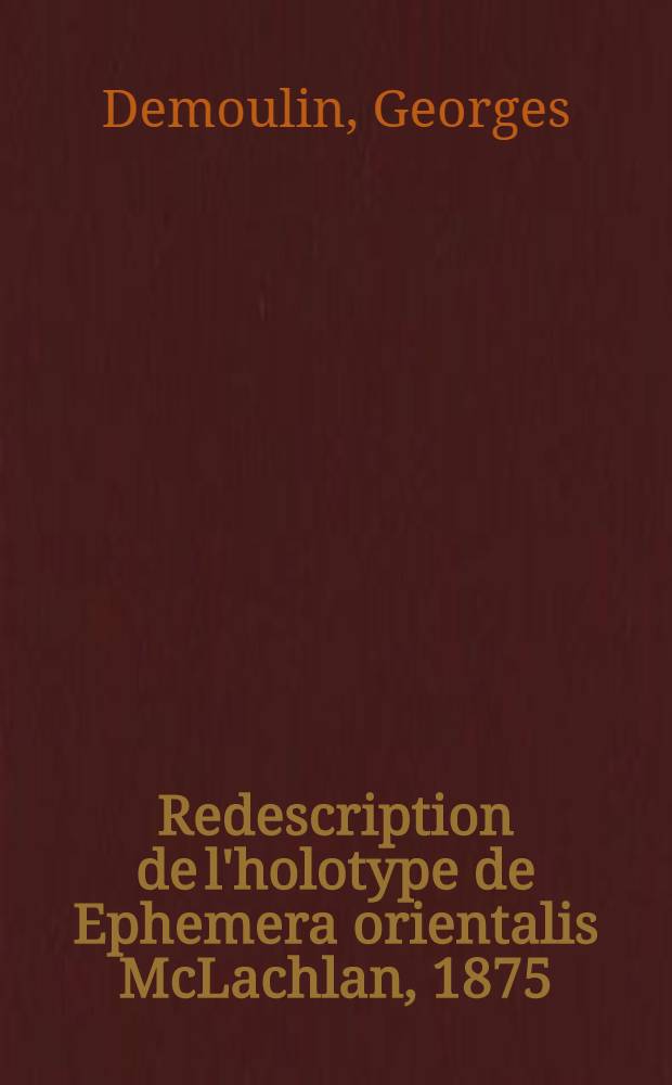 Redescription de l'holotype de Ephemera orientalis McLachlan, 1875 (insecta, Ephemeroptera)