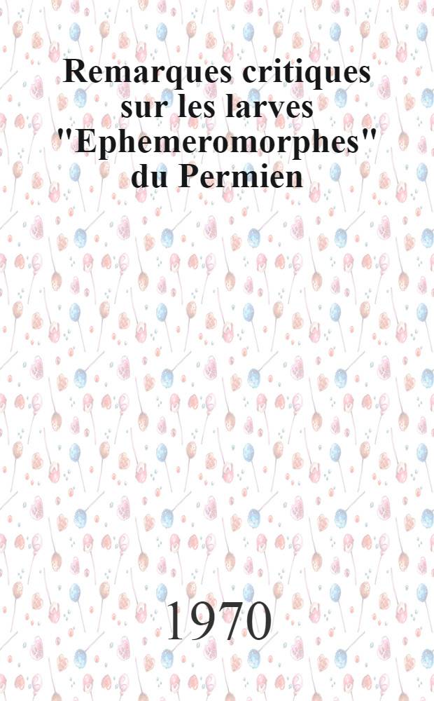 Remarques critiques sur les larves "Ephemeromorphes" du Permien