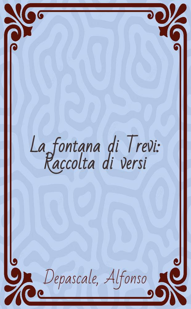 La fontana di Trevi: Raccolta di versi: Impressioni romane e altre liriche; Nuove traduzioni di poeti argentini; Saggi poetici in spagnolo