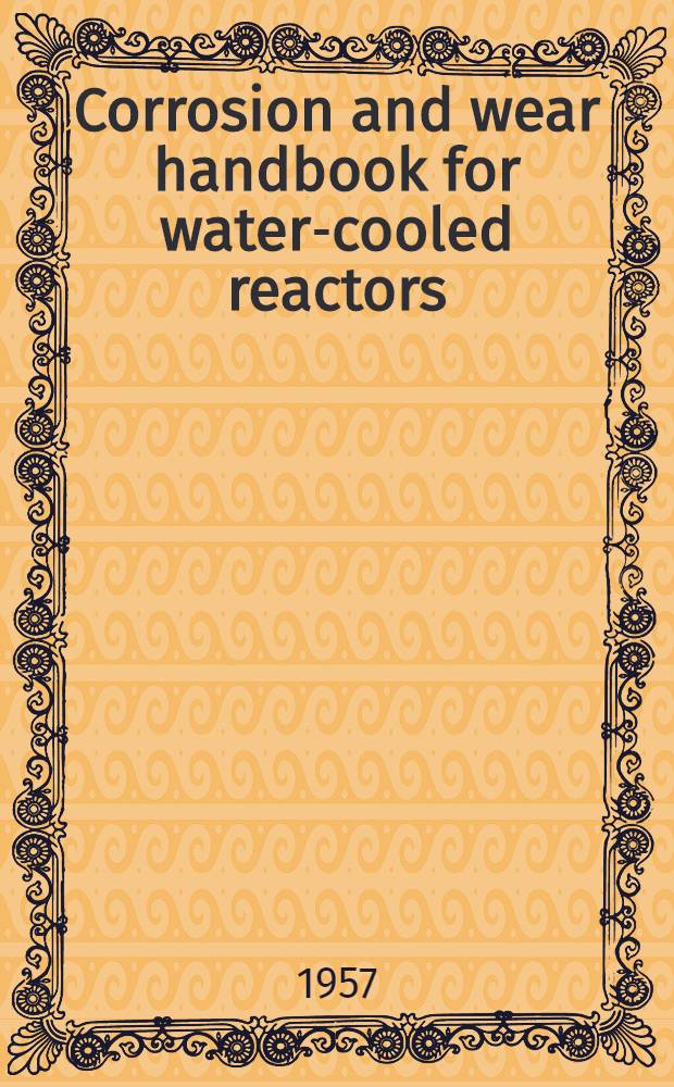 Corrosion and wear handbook for water-cooled reactors