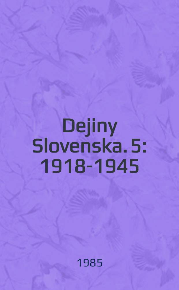Dejiny Slovenska. 5 : 1918-1945