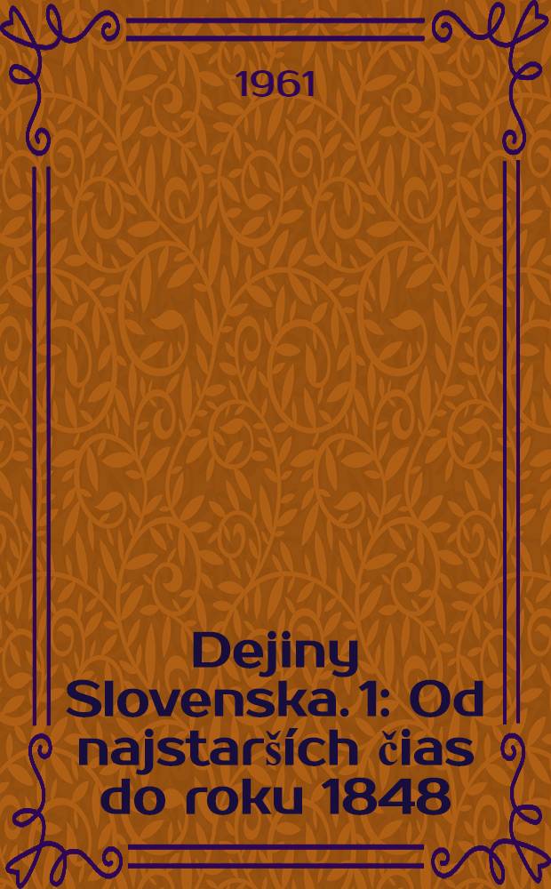 Dejiny Slovenska. 1 : Od najstarších čias do roku 1848