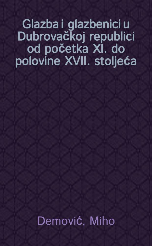 Glazba i glazbenici u Dubrovačkoj republici od početka XI. do polovine XVII. stoljeća