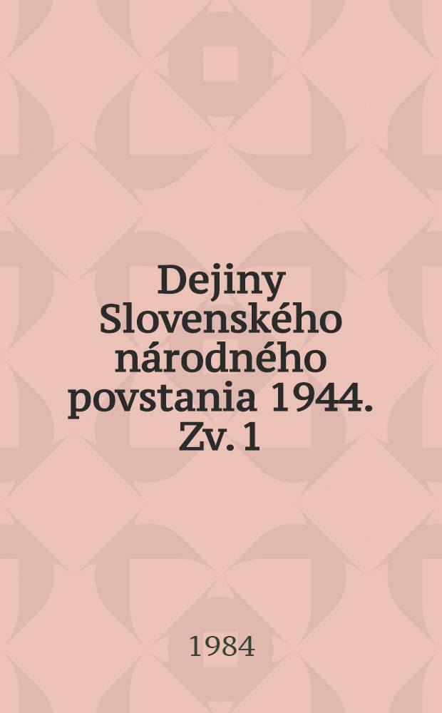 Dejiny Slovenského národného povstania 1944. Zv. 1 : Protifašistický odboj a príprava SNP