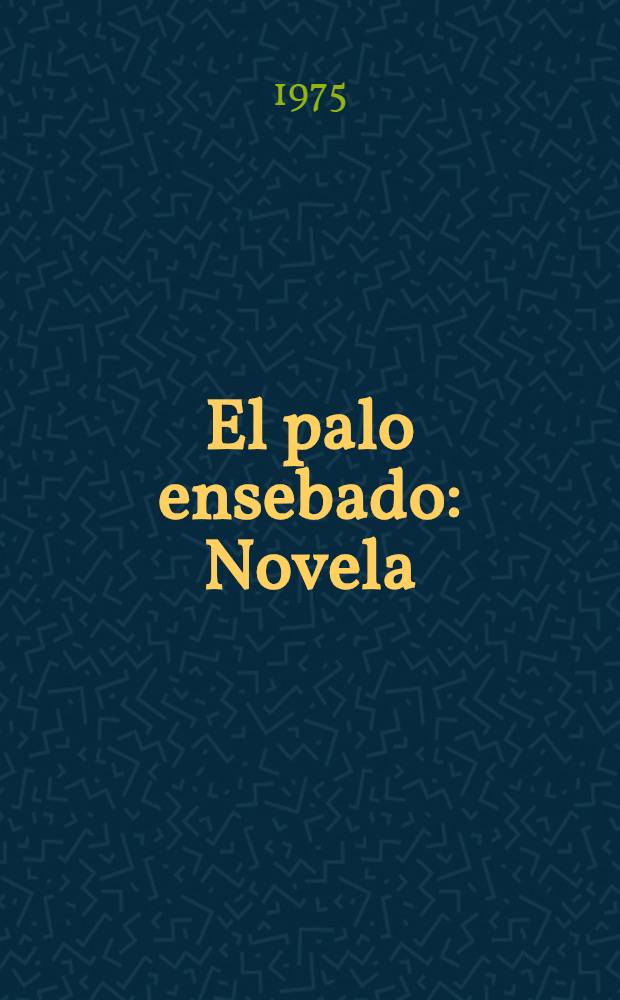 El palo ensebado : Novela