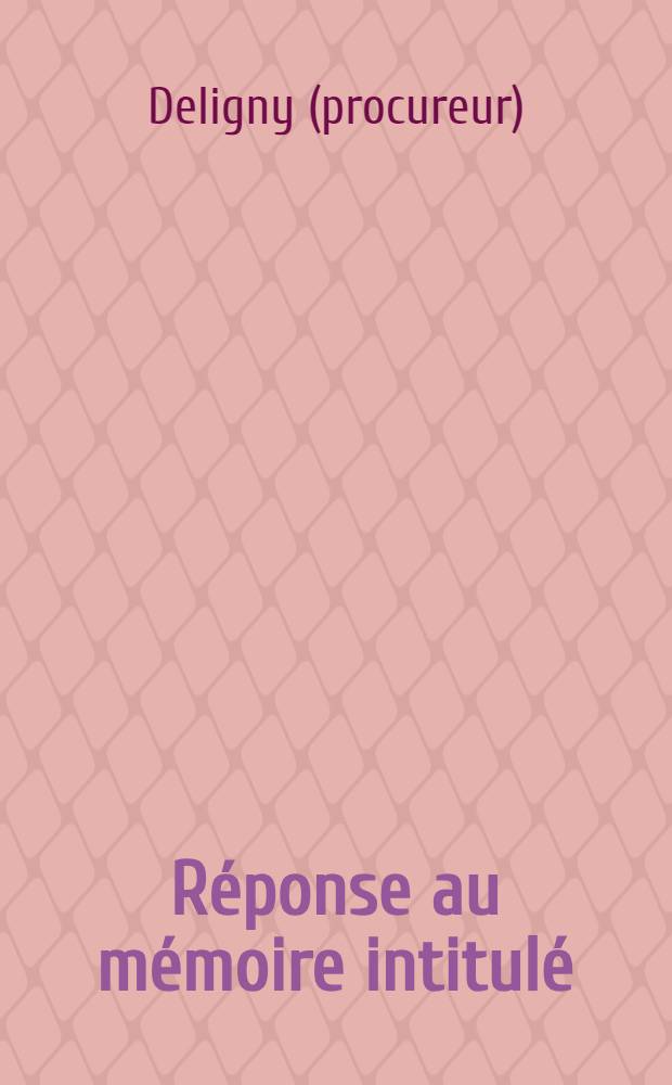 Réponse au mémoire intitulé: "Mémoire sur les demandes, formées contre le général & la Société des jésuites, au sujet des engagements qu'elle a contractés par le ministère du père de la Valette"