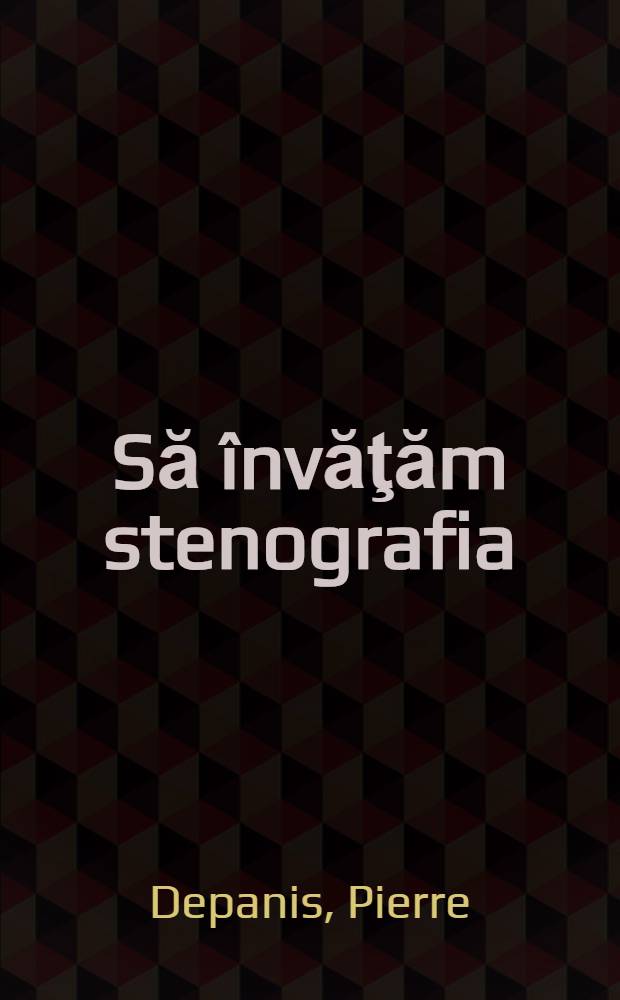 Să învăţăm stenografia : (După sistemul Duployé) : In limbile română, franceză, engleză
