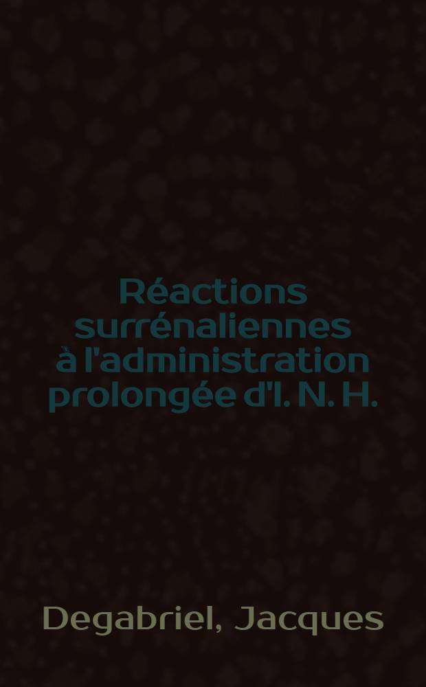 Réactions surrénaliennes à l'administration prolongée d'I. N. H. (hydrazyde de l'acide isonicotinique) chez le rat : Travail du Laboratoire de pathologie générale et expérimentale : Thèse pour le doctorat en méd., présentée ..